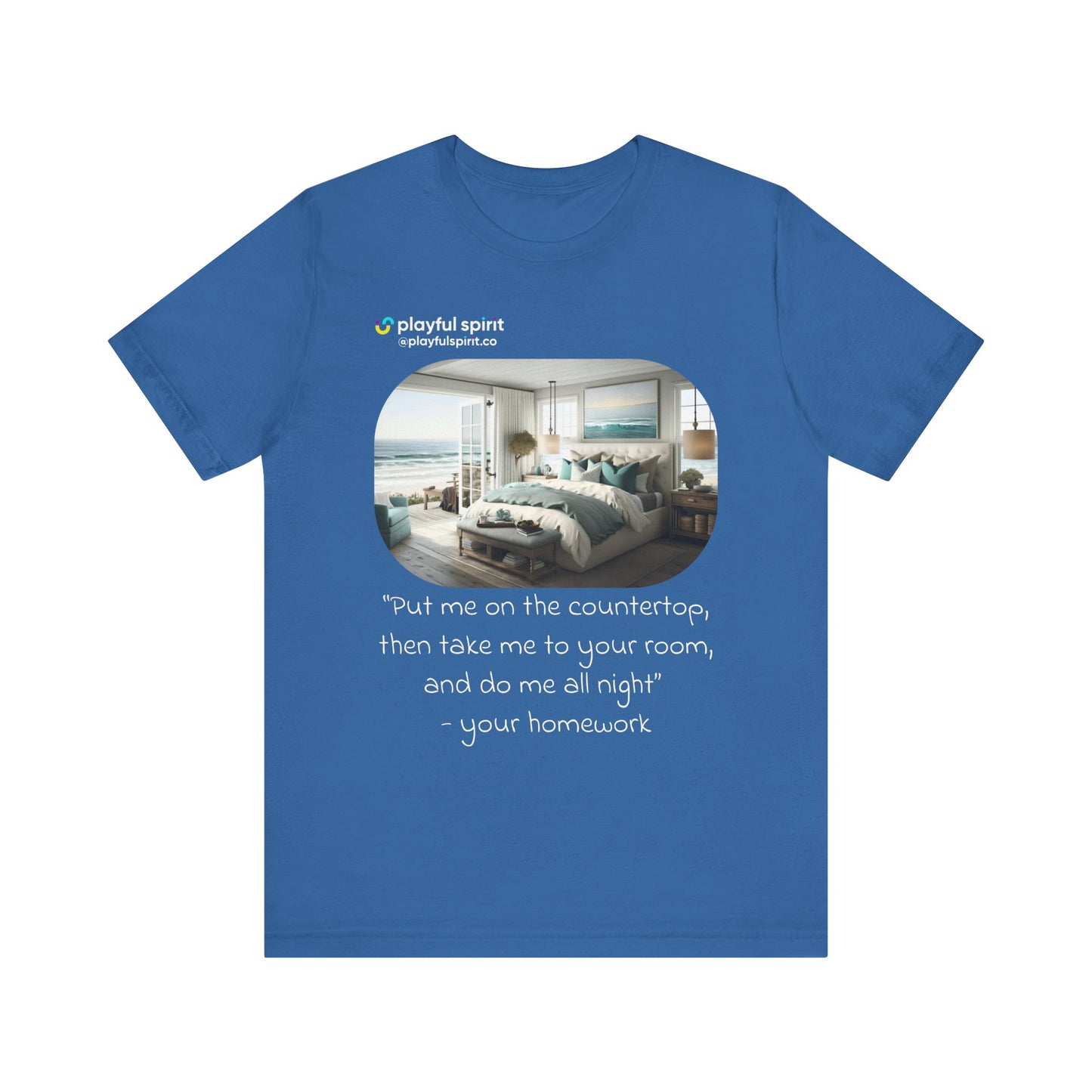 Put me on the countertop, then take me to your room, and do me all night - your homework | Shirt