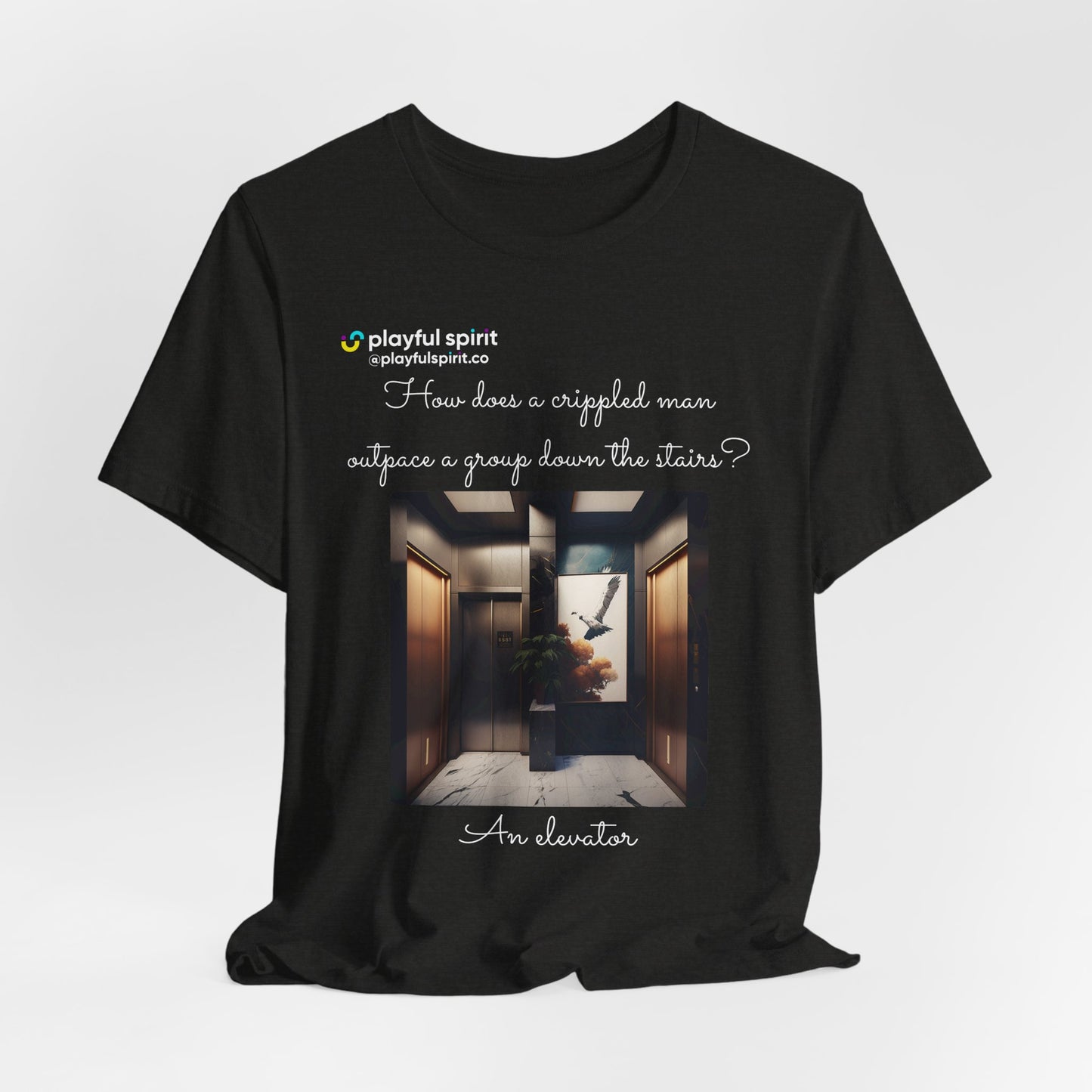How does a crippled man outpace a group down the stairs? An elevator | Shirt