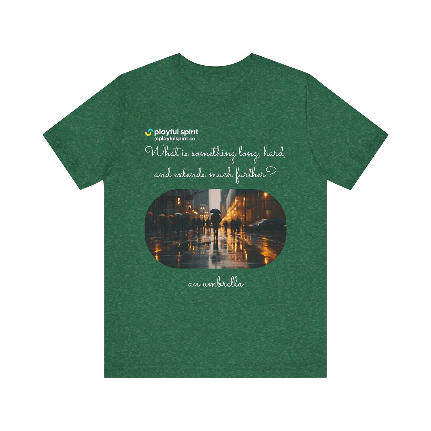 What is something long, hard, and extends much further? an umbrella | Shirt