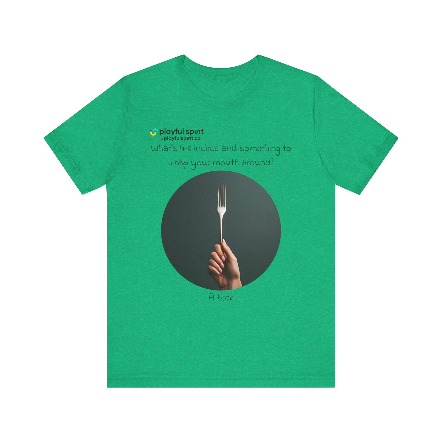 What’s 4-8 inches and something to wrap your mouth around? A fork | Shirt
