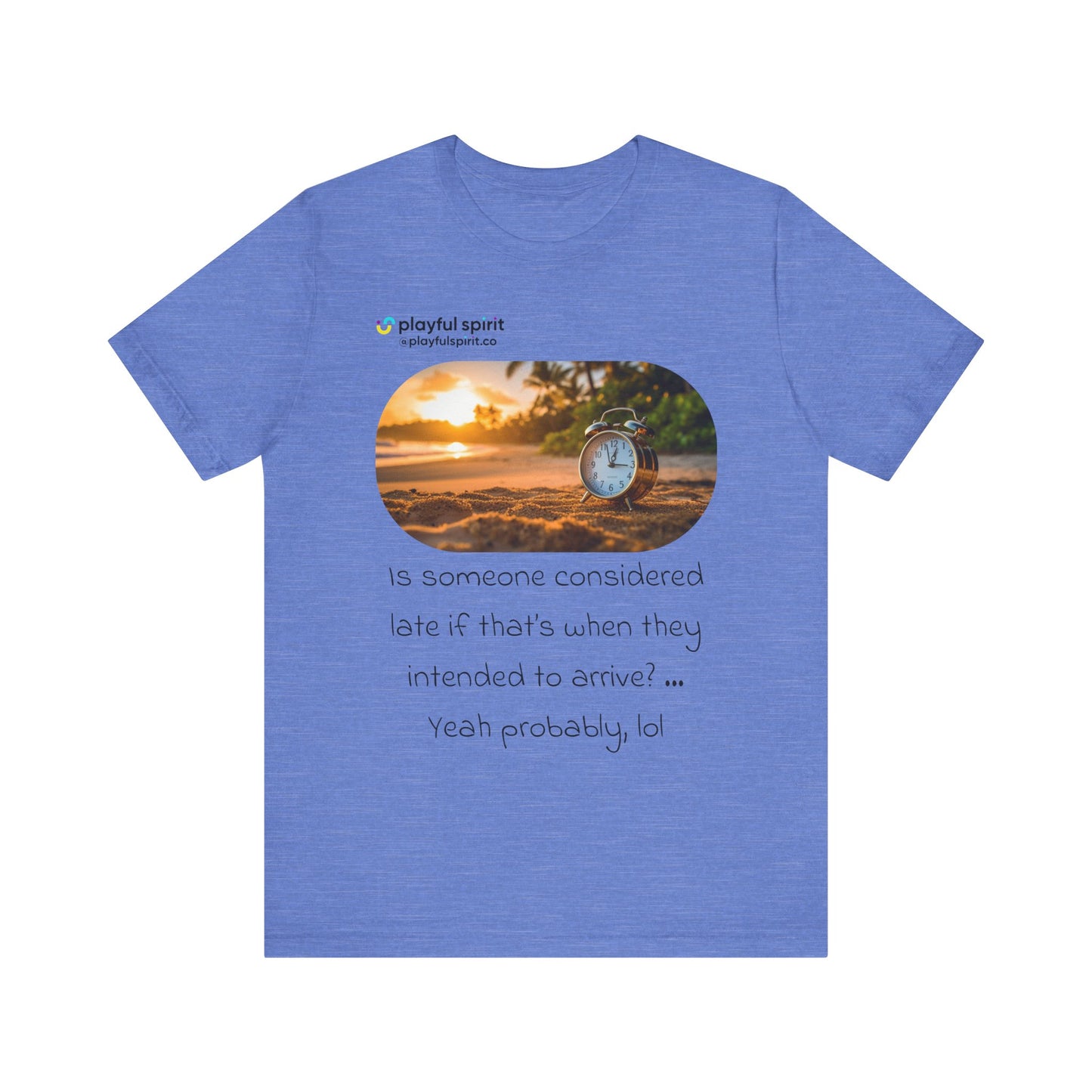 Is someone considered late if that’s when they intended to arrive? … Yeah probably, lol | Shirt