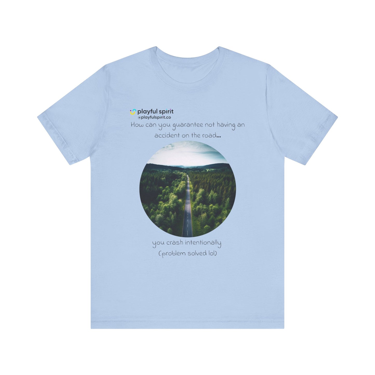 How can you guarantee not having an accident on the road… you crash intentionally (problem solved lol) | Shirt