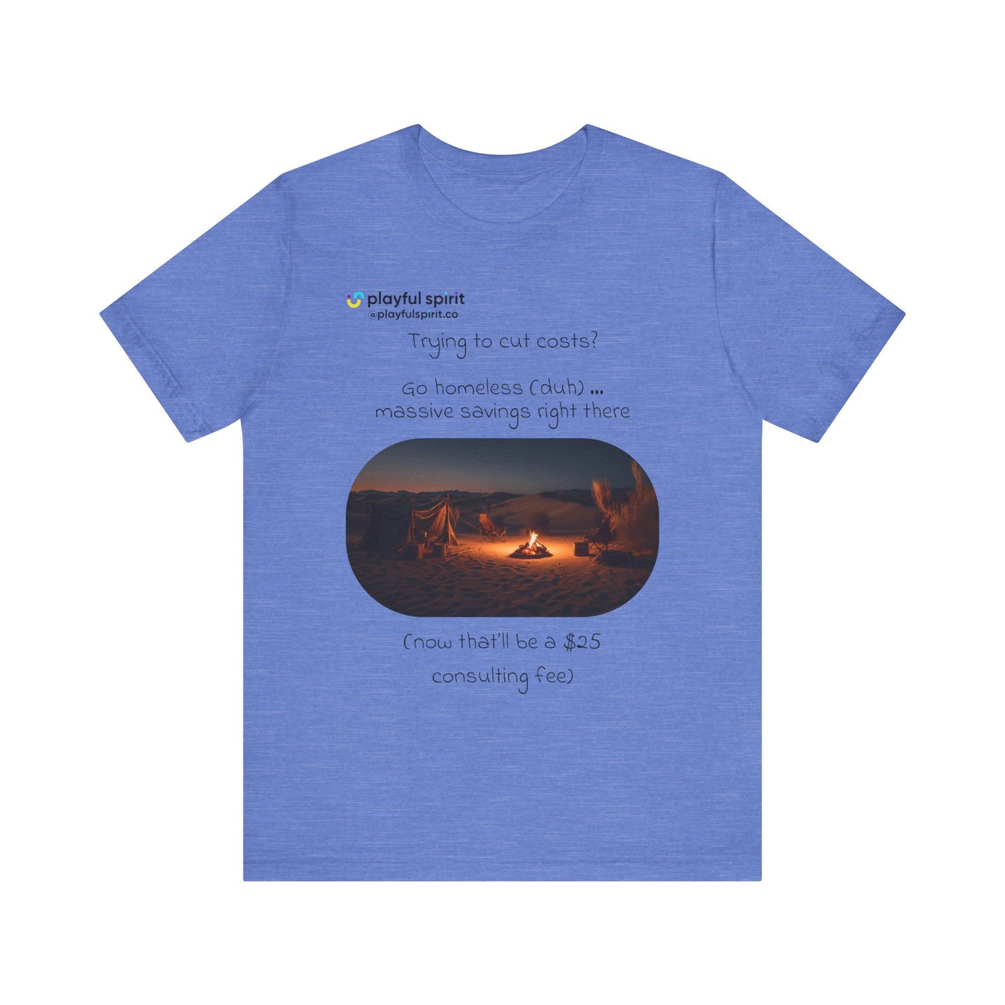 Trying to cut costs? Go homeless (duh) … massive  savings right there (now that’ll be a $25 consulting fee) | Shirt