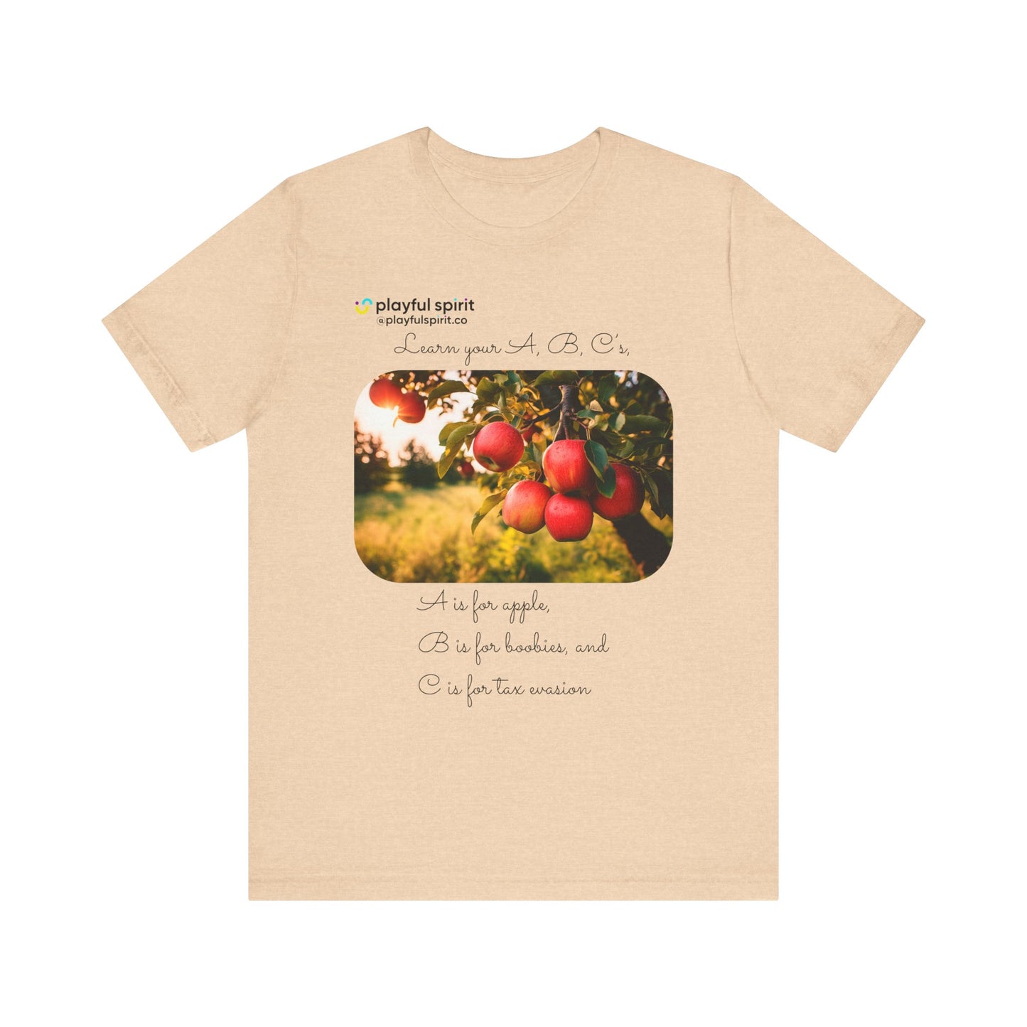 Learn your A, B, C’s, A is for apple, B is for boobies, and C is for tax evasion | Shirt