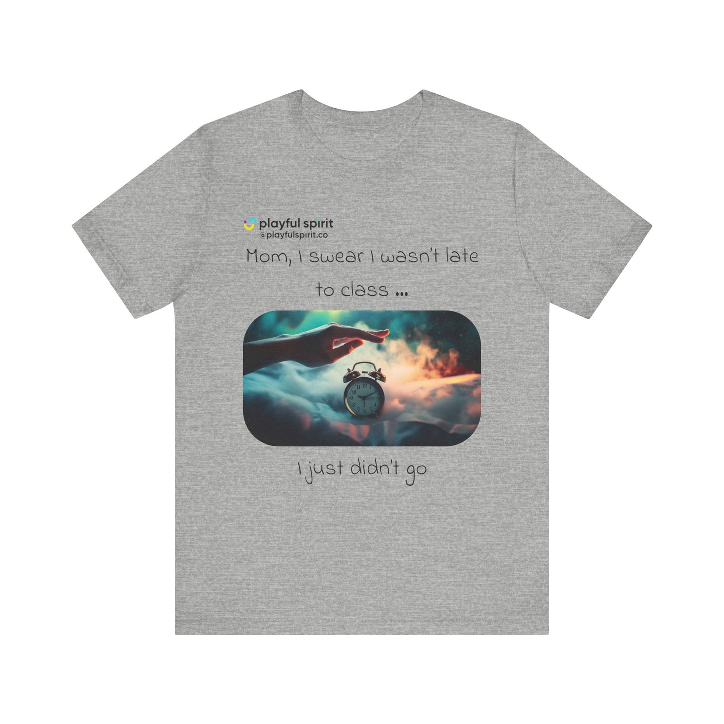 Mom, I swear I wasn’t late to class … I just didn’t go | Shirt