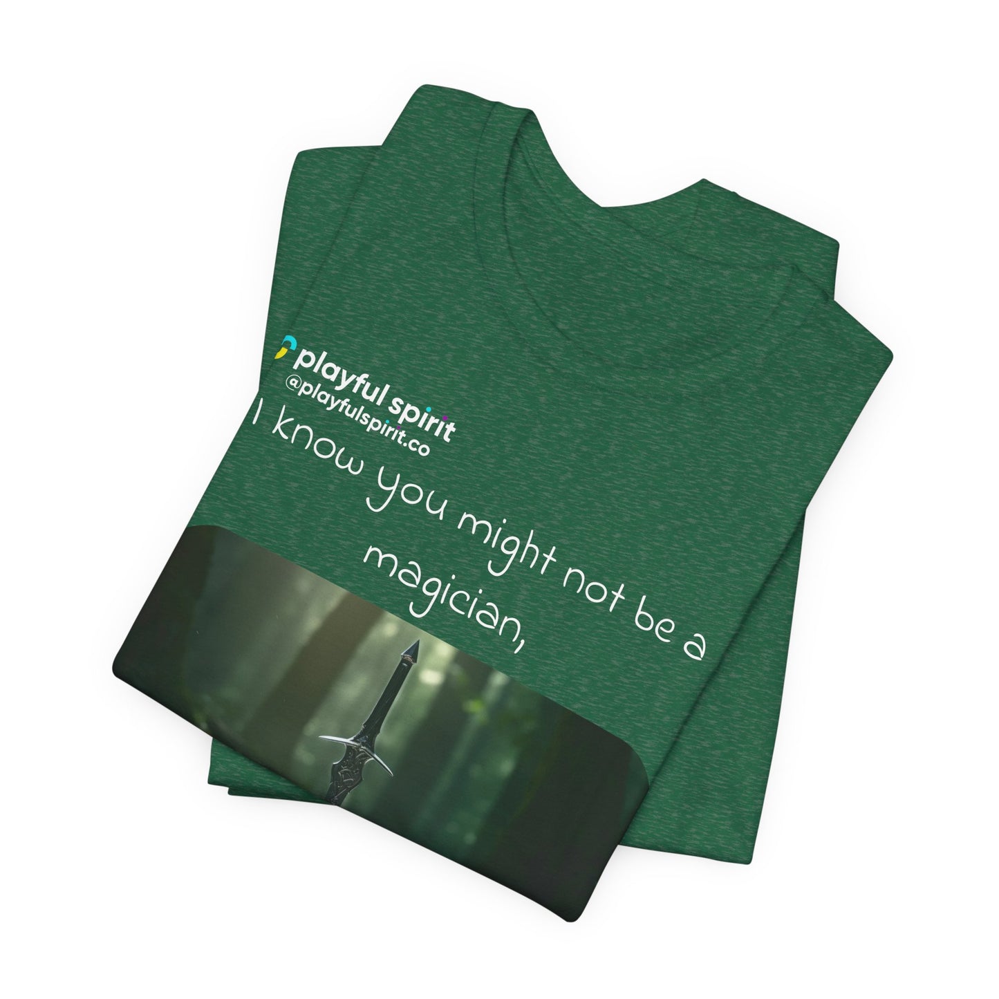 I know you might not be a magician, but can you swallow my sword? | Shirt