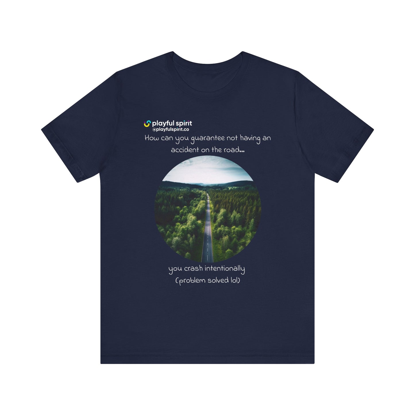 How can you guarantee not having an accident on the road… you crash intentionally (problem solved lol) | Shirt