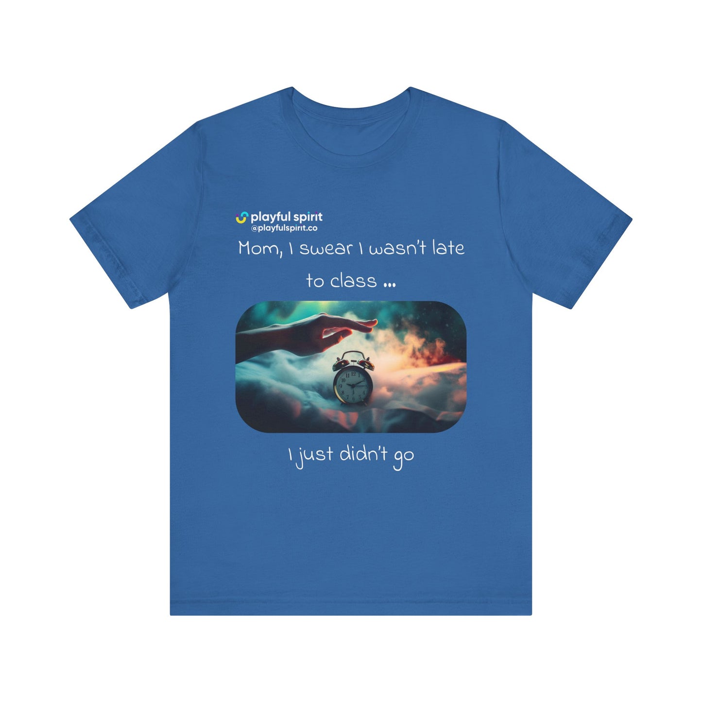 Mom, I swear I wasn’t late to class … I just didn’t go | Shirt