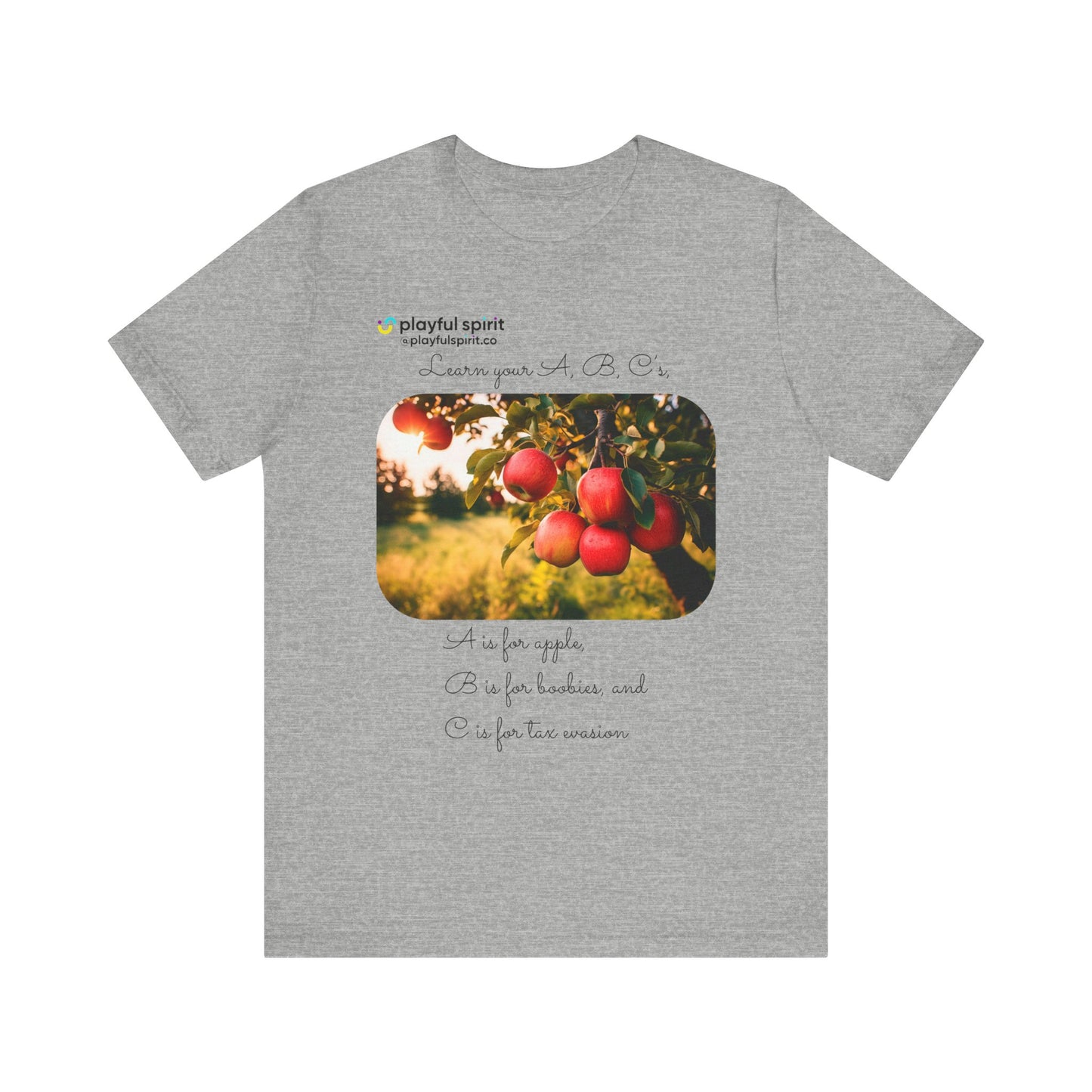 Learn your A, B, C’s, A is for apple, B is for boobies, and C is for tax evasion | Shirt