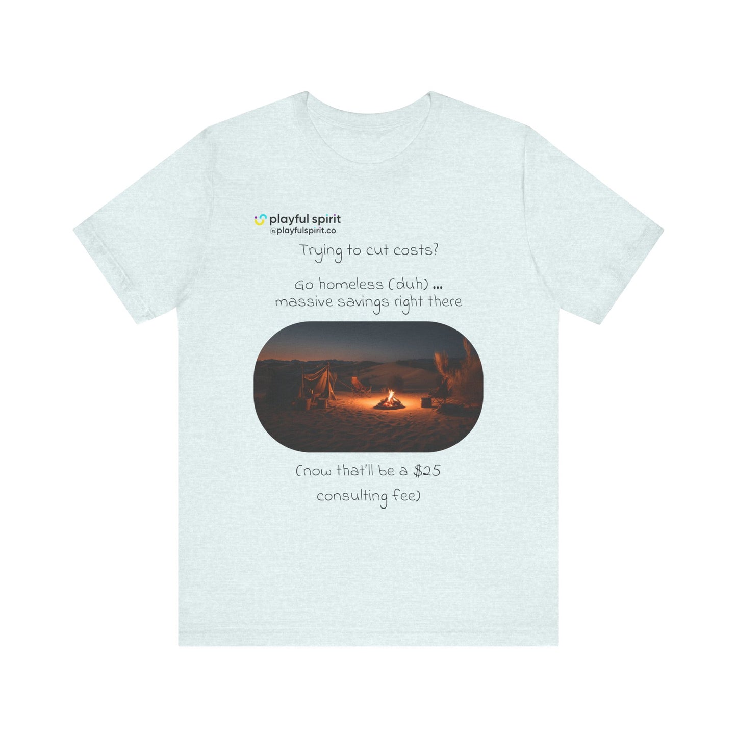 Trying to cut costs? Go homeless (duh) … massive  savings right there (now that’ll be a $25 consulting fee) | Shirt