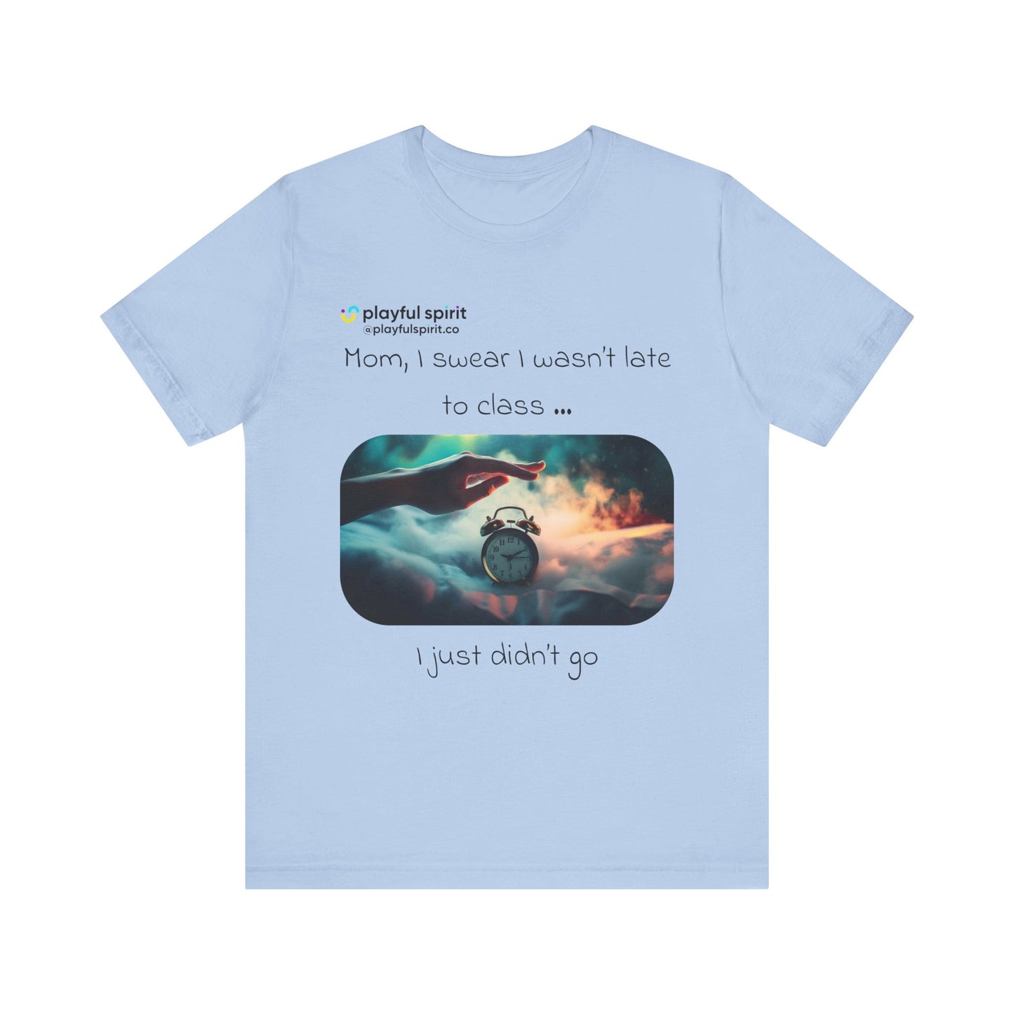Mom, I swear I wasn’t late to class … I just didn’t go | Shirt