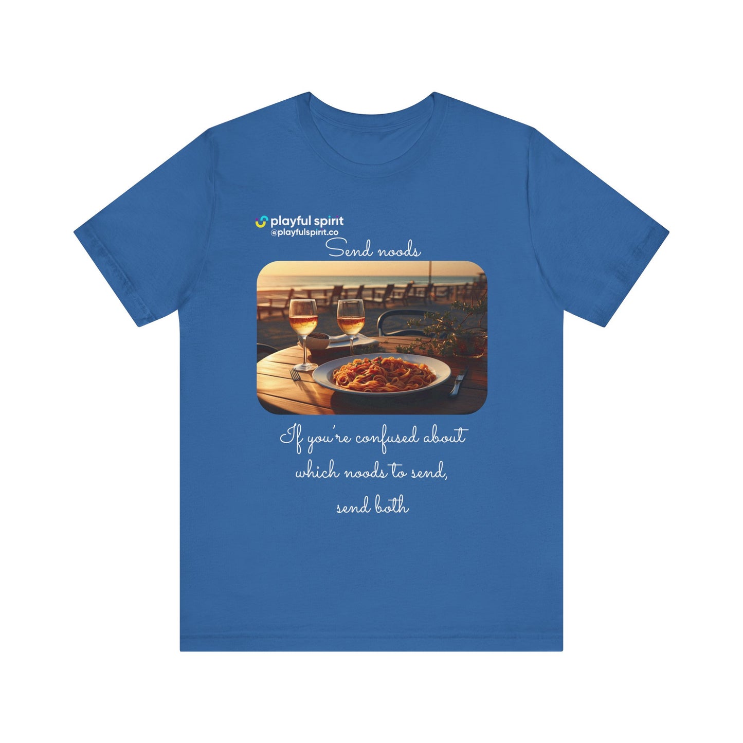 Send noods \ If you’re confused about which noods to send, send both | Shirt