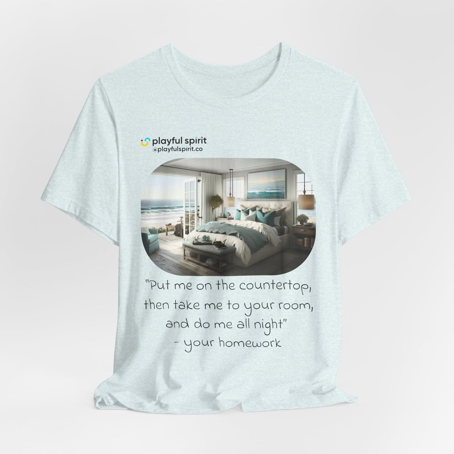 Put me on the countertop, then take me to your room, and do me all night - your homework | Shirt