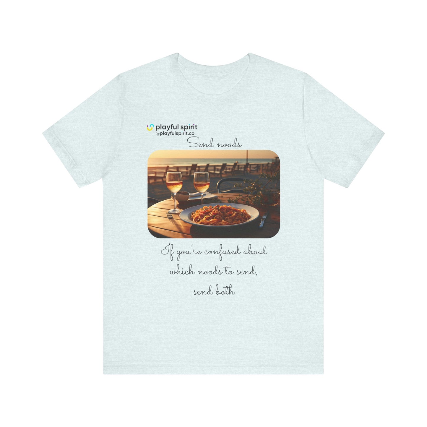 Send noods \ If you’re confused about which noods to send, send both | Shirt