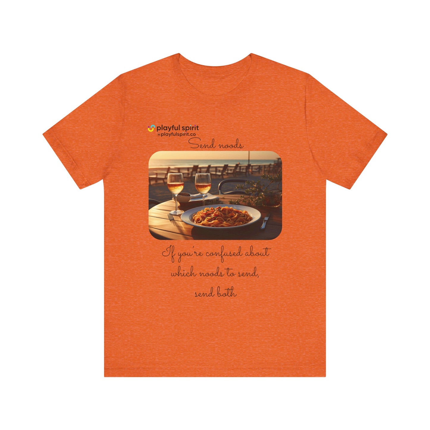 Send noods \ If you’re confused about which noods to send, send both | Shirt