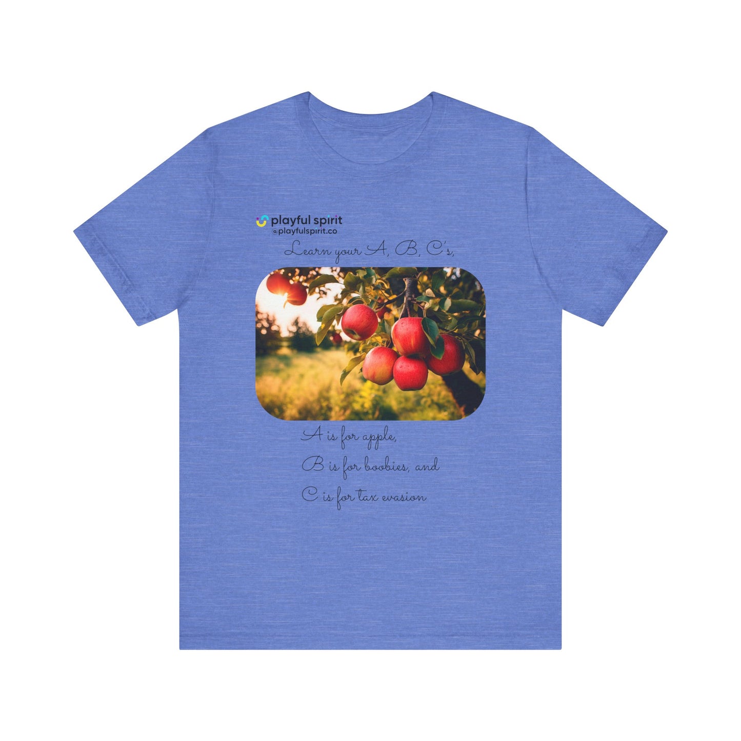 Learn your A, B, C’s, A is for apple, B is for boobies, and C is for tax evasion | Shirt