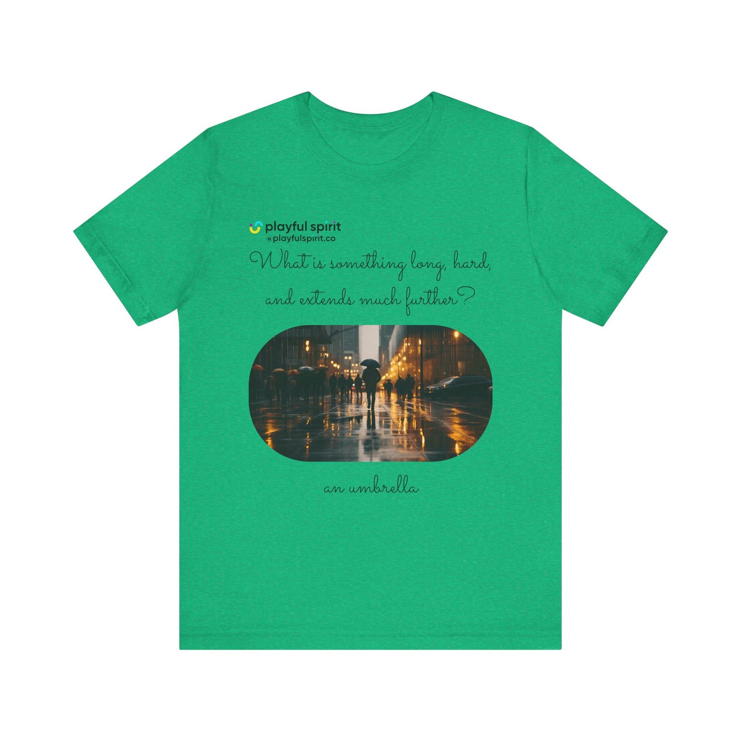 What is something long, hard, and extends much further? an umbrella | Shirt
