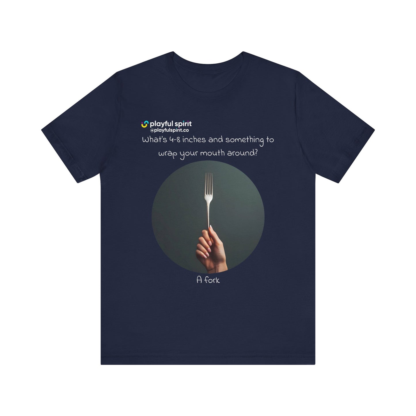 What’s 4-8 inches and something to wrap your mouth around? A fork | Shirt