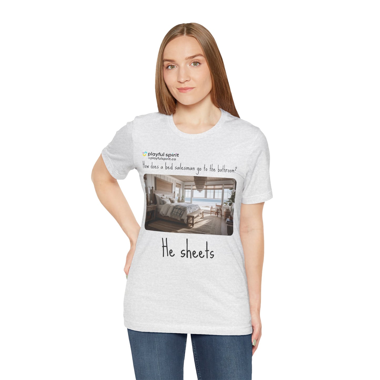 How does a bed salesman go to the bathroom? He sheets | Shirt