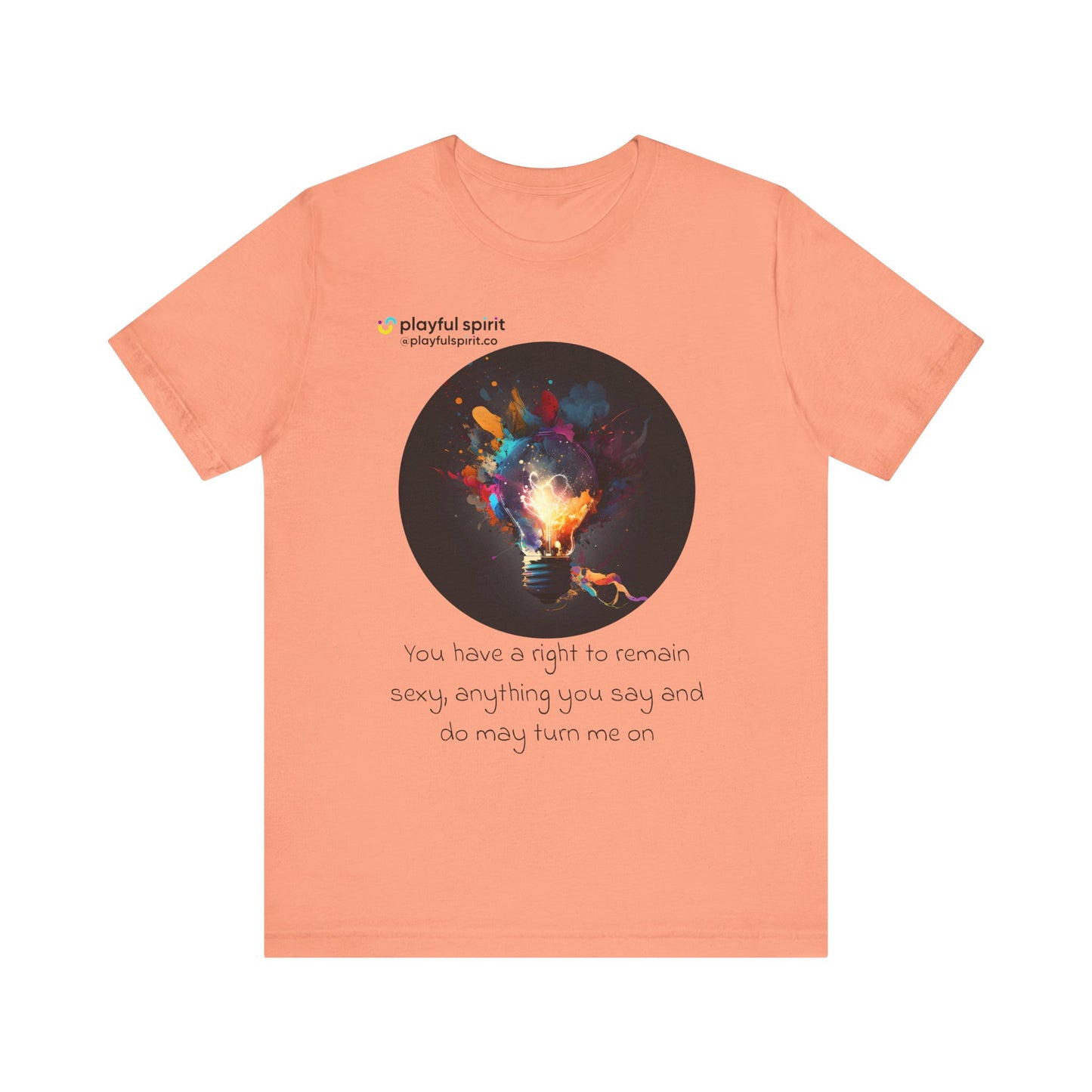 You have a right to remain sexy, anything you say and do may turn me on | Shirt