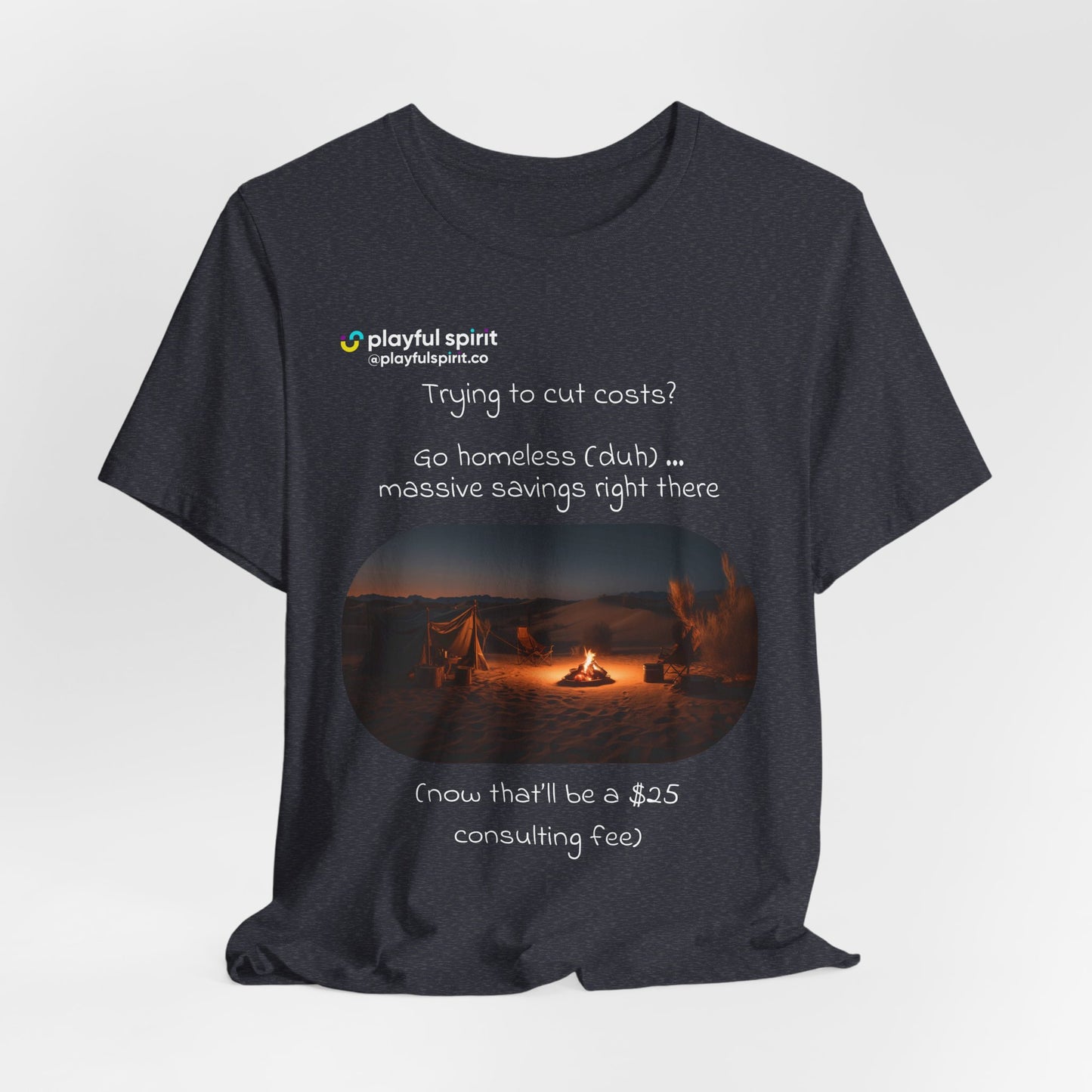 Trying to cut costs? Go homeless (duh) … massive  savings right there (now that’ll be a $25 consulting fee) | Shirt