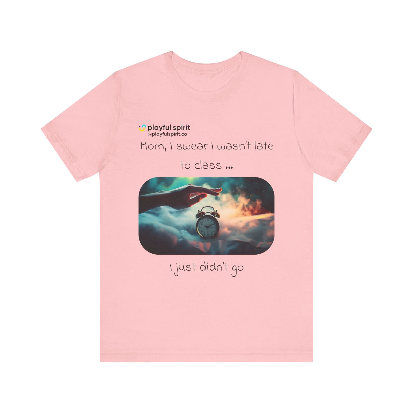 Mom, I swear I wasn’t late to class … I just didn’t go | Shirt