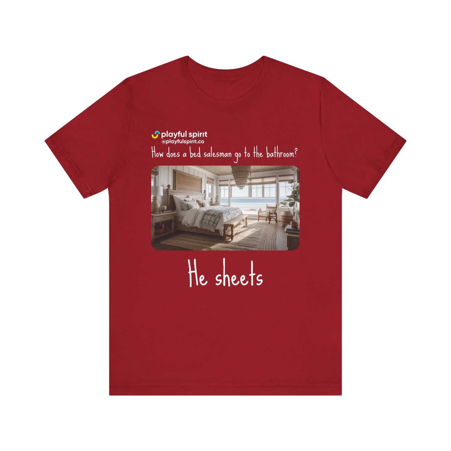 How does a bed salesman go to the bathroom? He sheets | Shirt
