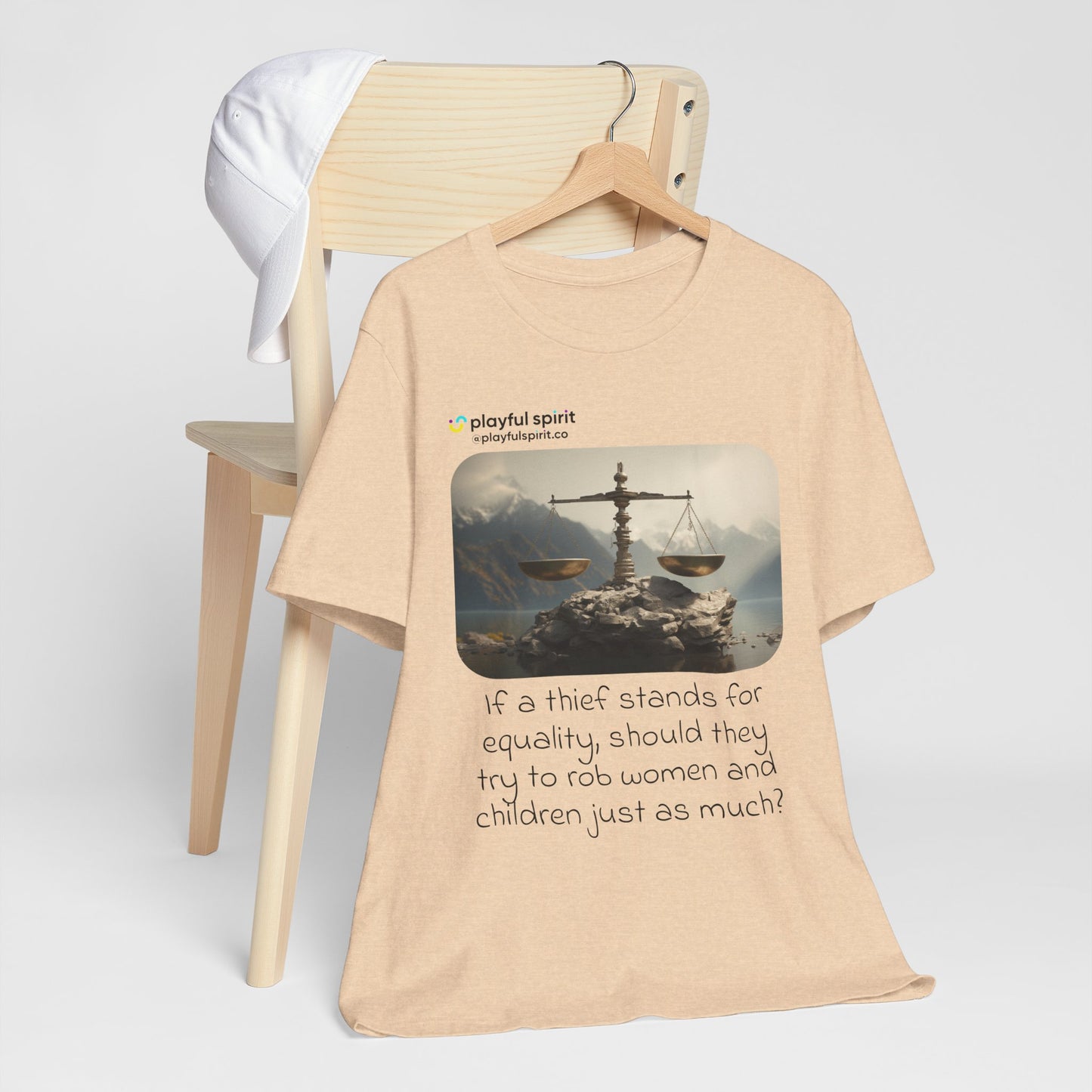 If a thief stands for equality, should they try to rob women and children just as much? | Shirt