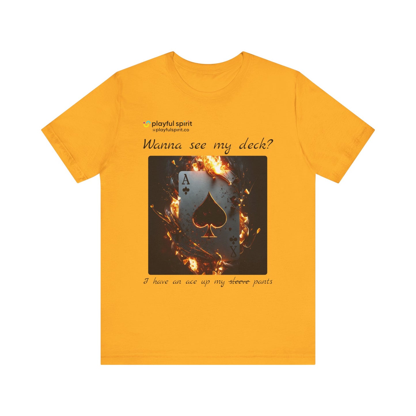 Wanna see my deck? I have an ace up my pants | Shirt