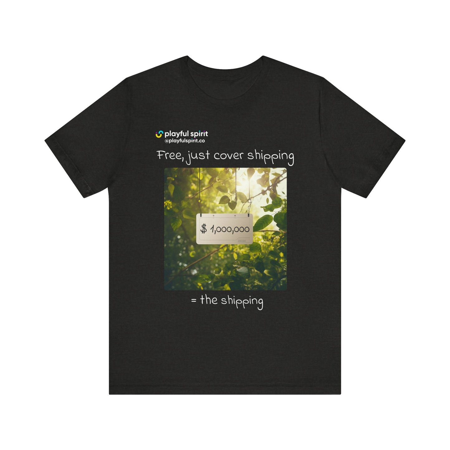 Free, just cover shipping $1,000,000 = the shipping | Shirt