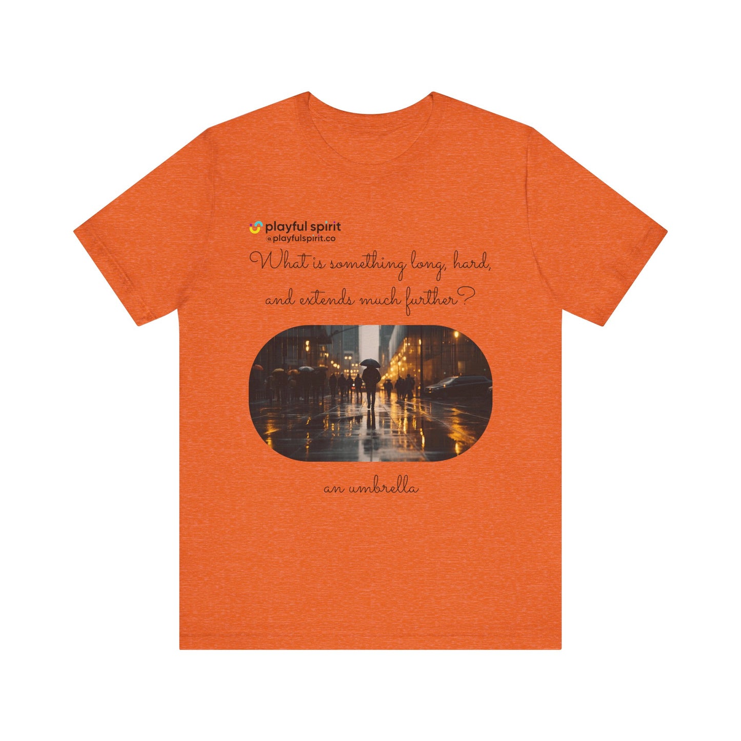 What is something long, hard, and extends much further? an umbrella | Shirt