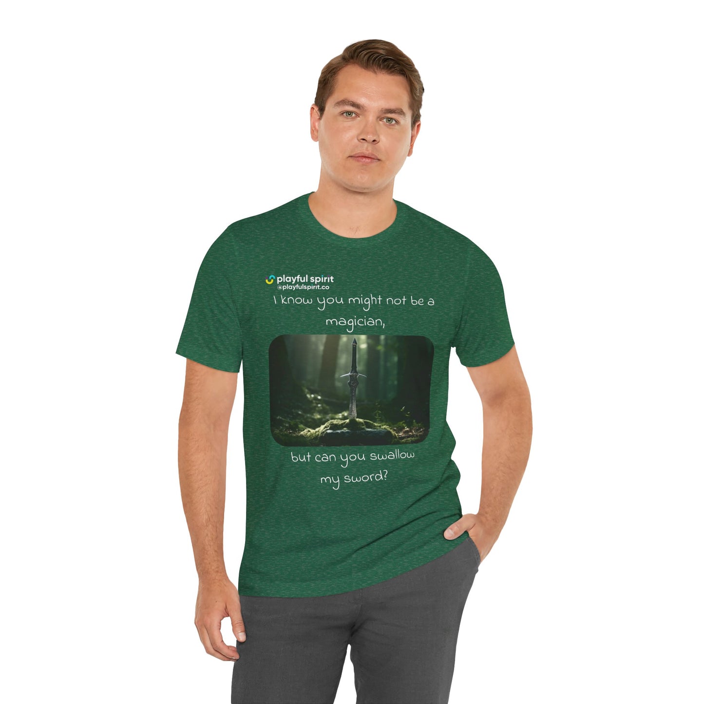 I know you might not be a magician, but can you swallow my sword? | Shirt