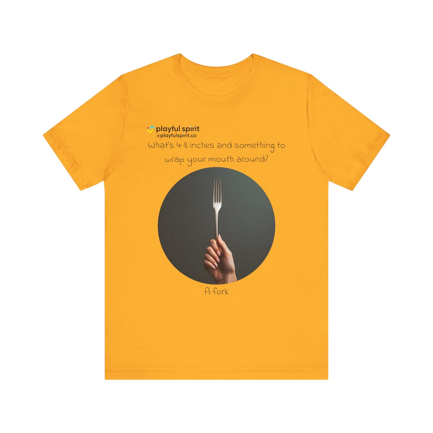 What’s 4-8 inches and something to wrap your mouth around? A fork | Shirt