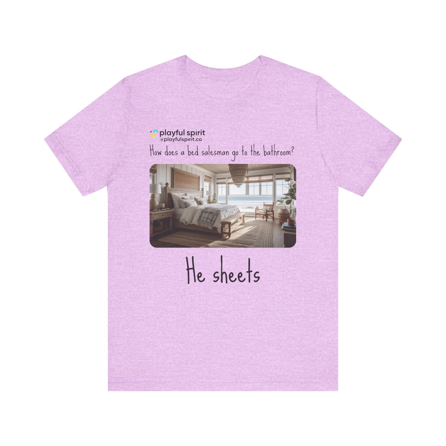How does a bed salesman go to the bathroom? He sheets | Shirt
