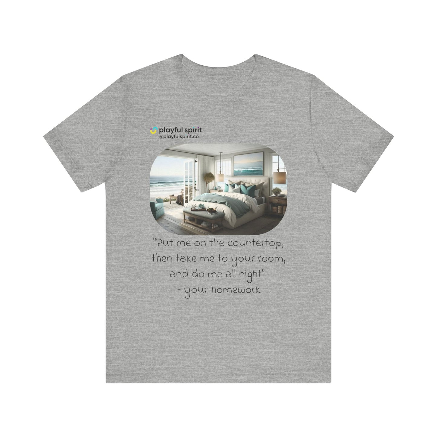 Put me on the countertop, then take me to your room, and do me all night - your homework | Shirt