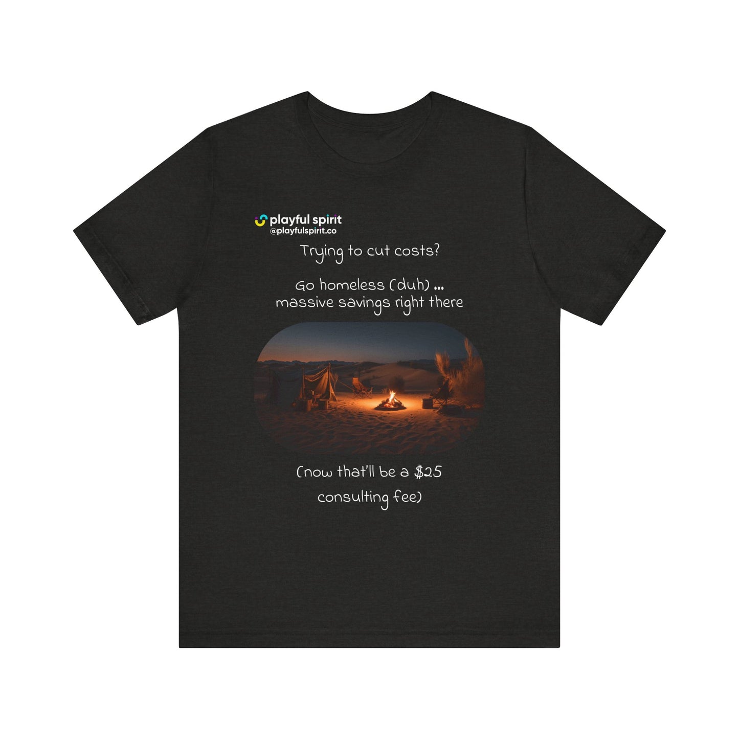 Trying to cut costs? Go homeless (duh) … massive  savings right there (now that’ll be a $25 consulting fee) | Shirt