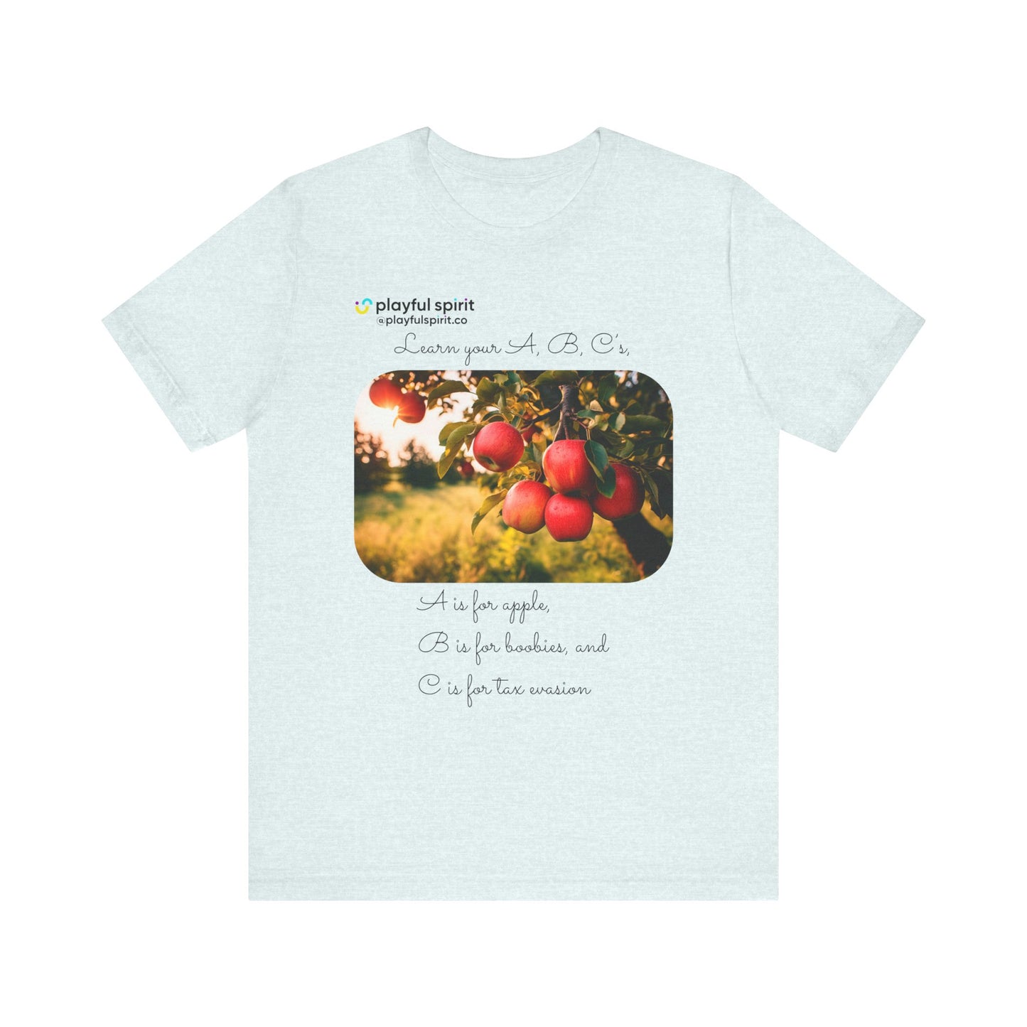 Learn your A, B, C’s, A is for apple, B is for boobies, and C is for tax evasion | Shirt