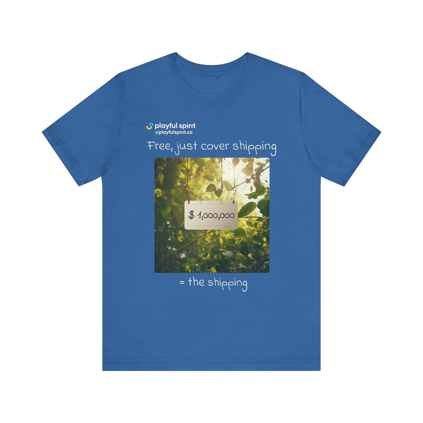 Free, just cover shipping $1,000,000 = the shipping | Shirt