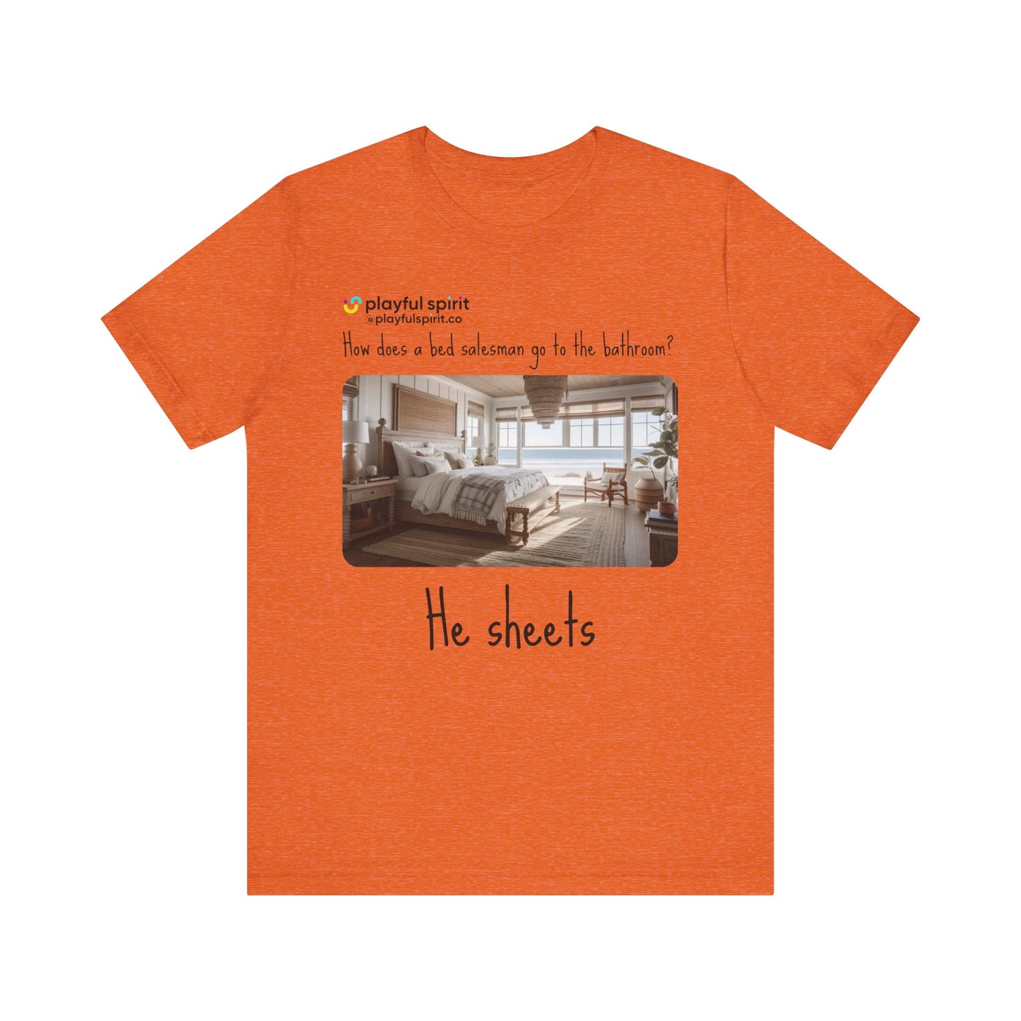 How does a bed salesman go to the bathroom? He sheets | Shirt