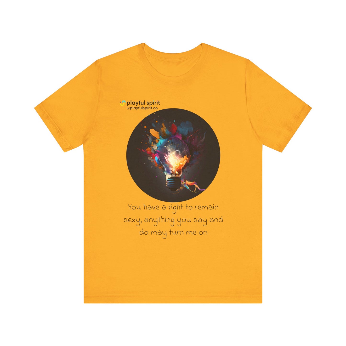 You have a right to remain sexy, anything you say and do may turn me on | Shirt