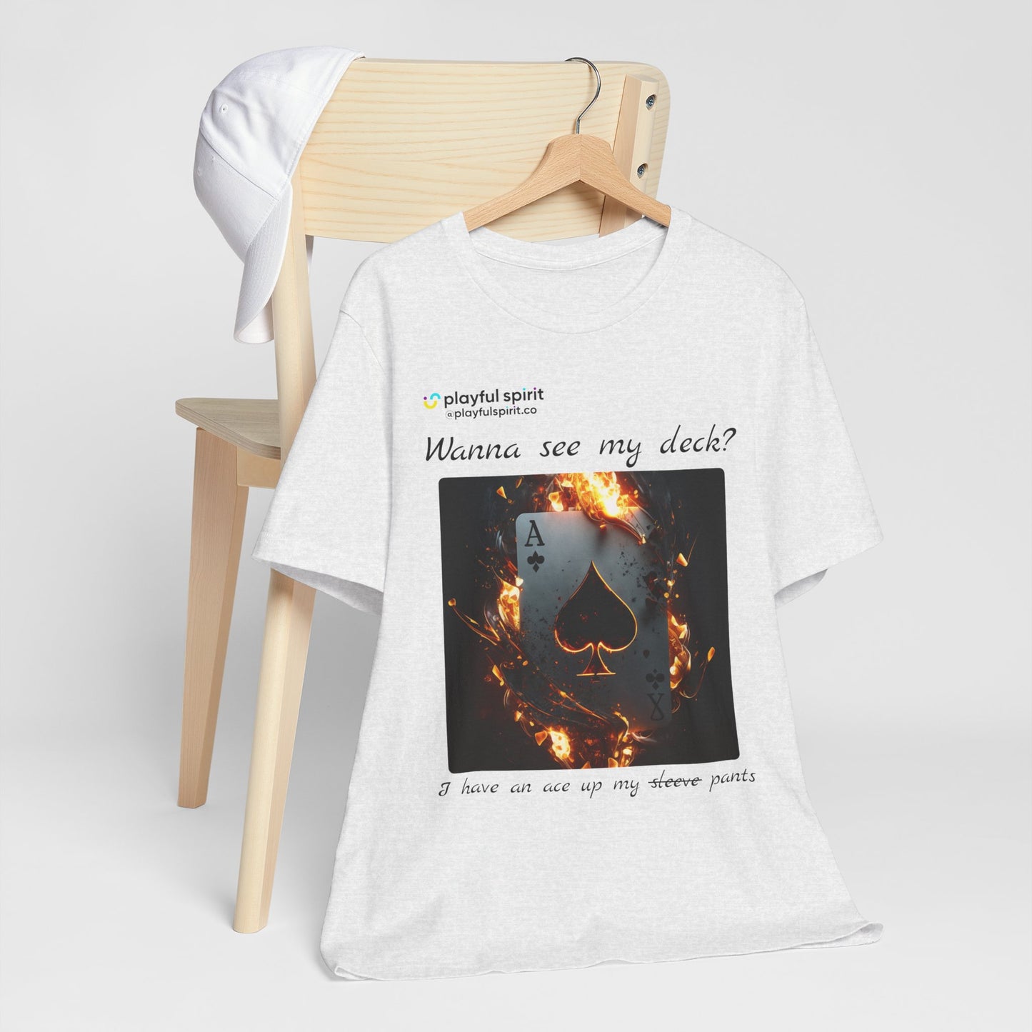 Wanna see my deck? I have an ace up my pants | Shirt