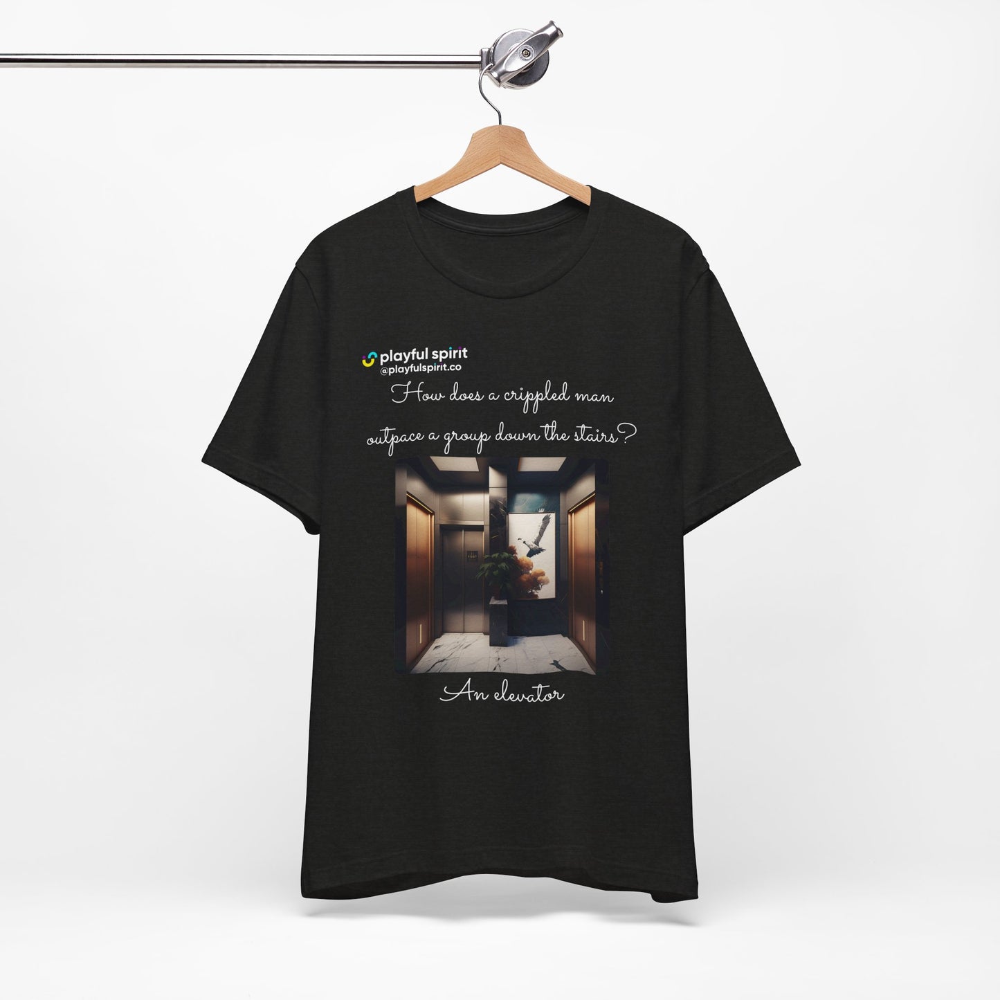 How does a crippled man outpace a group down the stairs? An elevator | Shirt