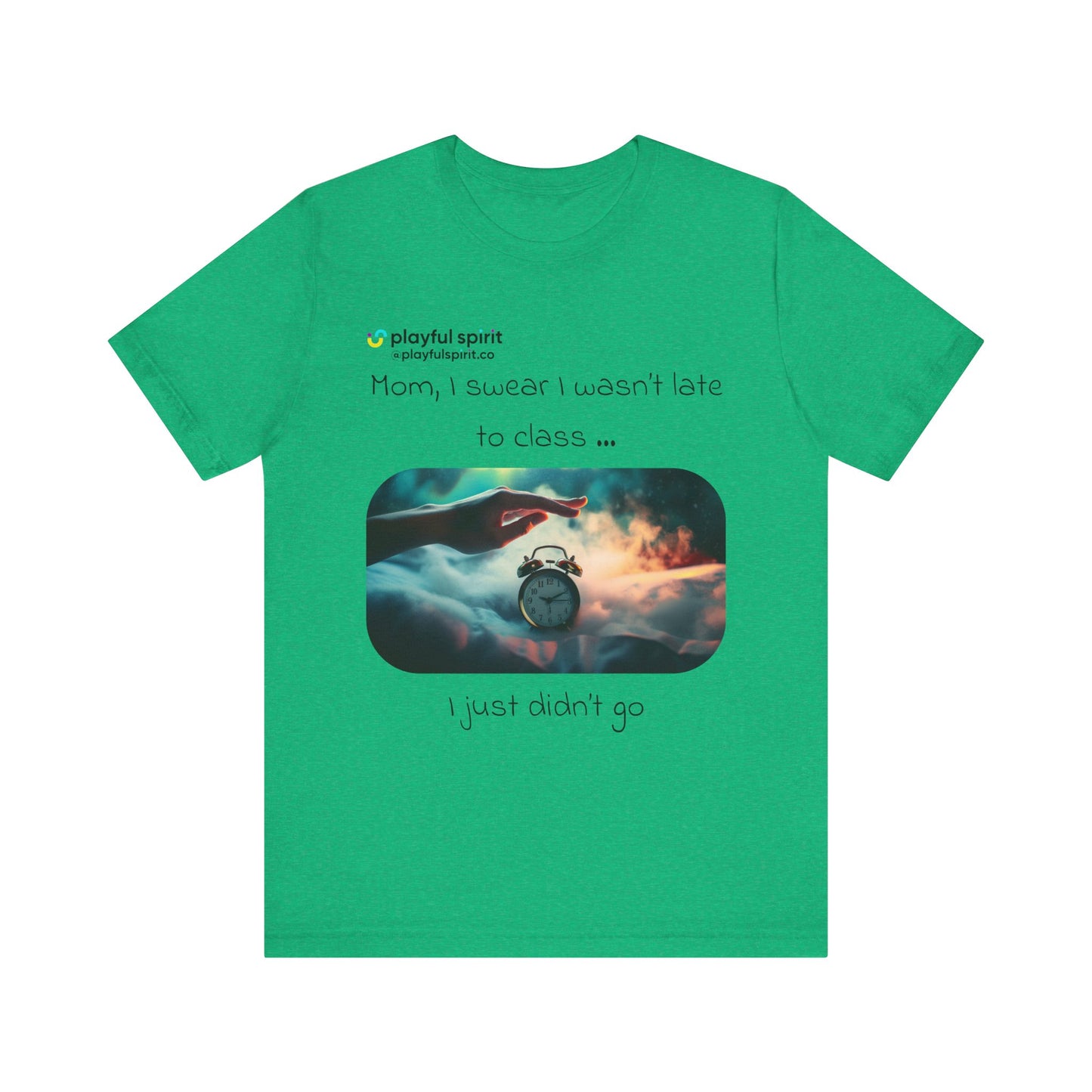 Mom, I swear I wasn’t late to class … I just didn’t go | Shirt