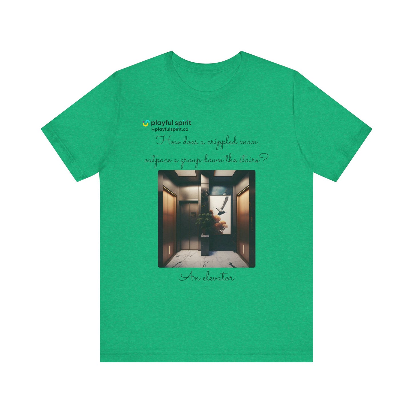 How does a crippled man outpace a group down the stairs? An elevator | Shirt