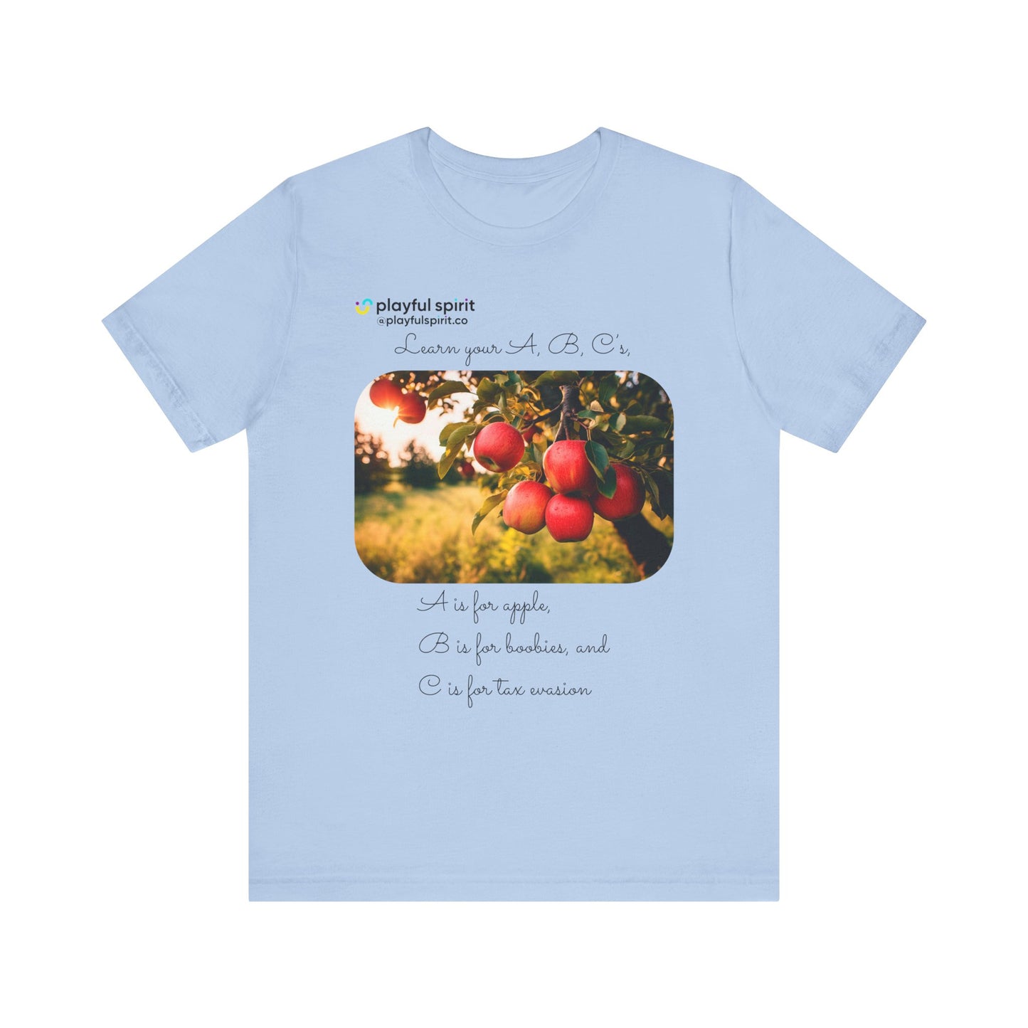 Learn your A, B, C’s, A is for apple, B is for boobies, and C is for tax evasion | Shirt