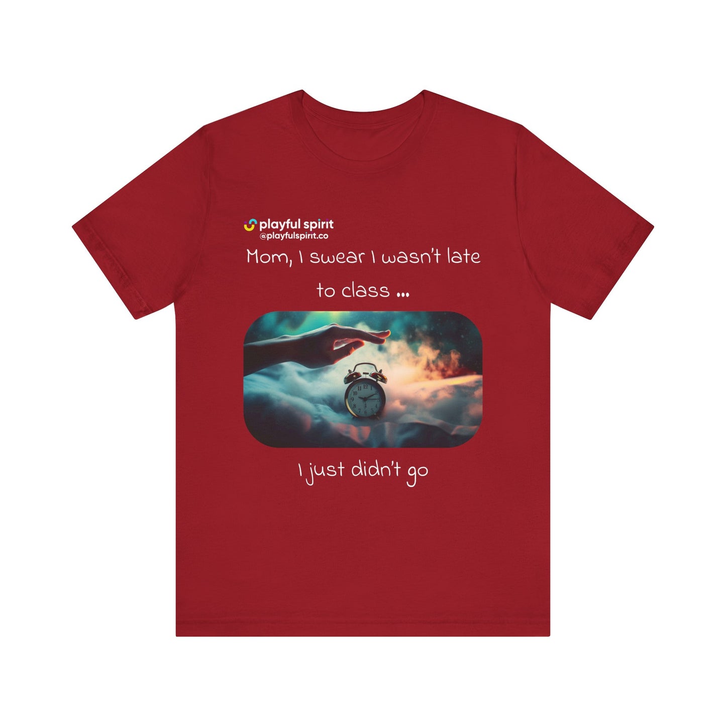 Mom, I swear I wasn’t late to class … I just didn’t go | Shirt