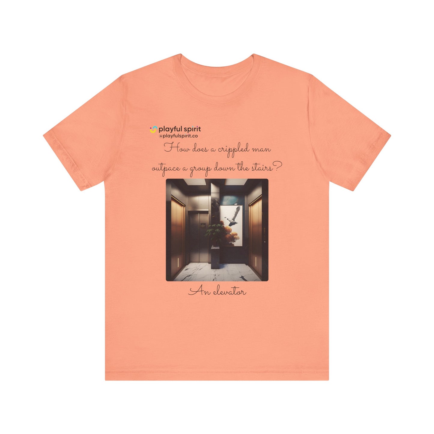 How does a crippled man outpace a group down the stairs? An elevator | Shirt