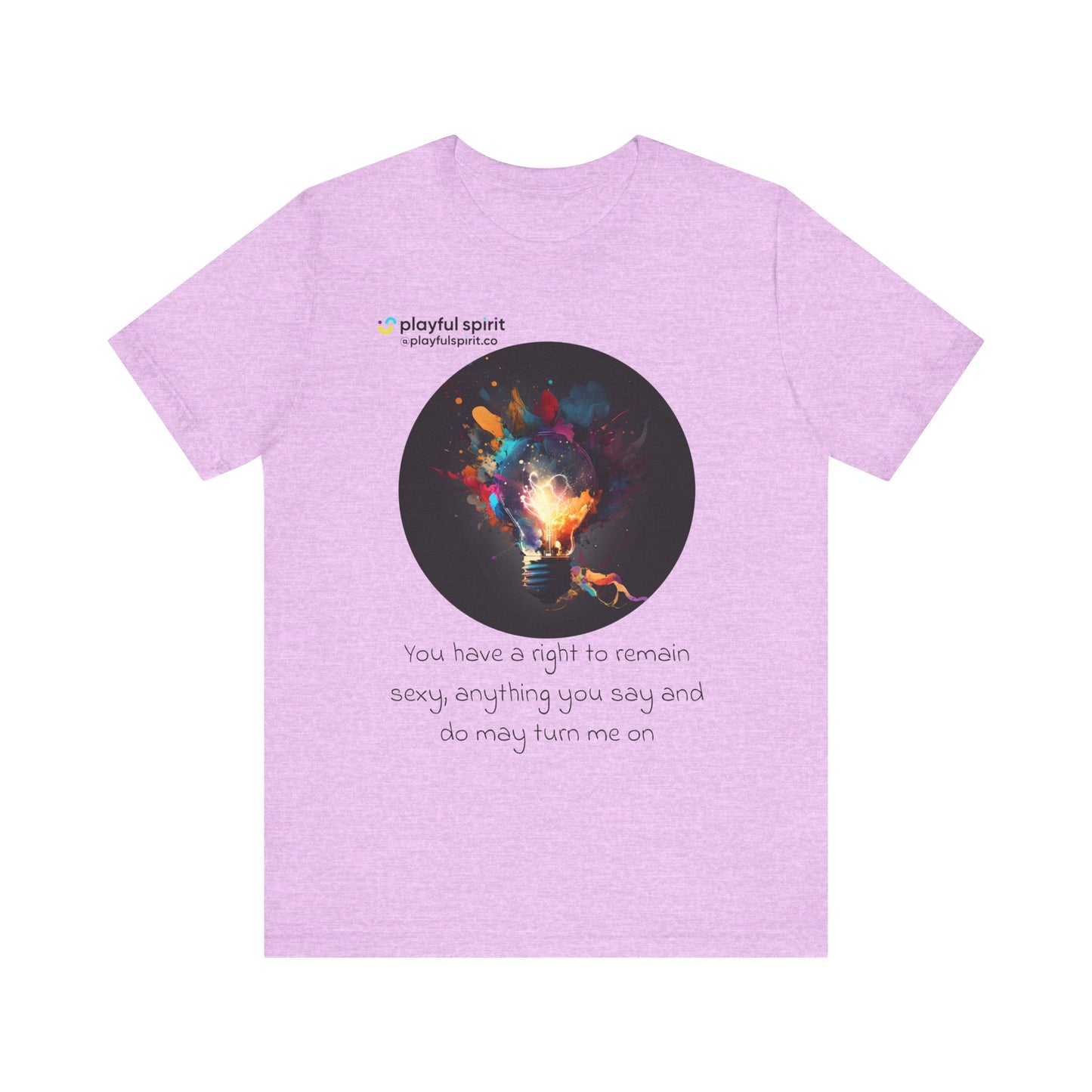 You have a right to remain sexy, anything you say and do may turn me on | Shirt