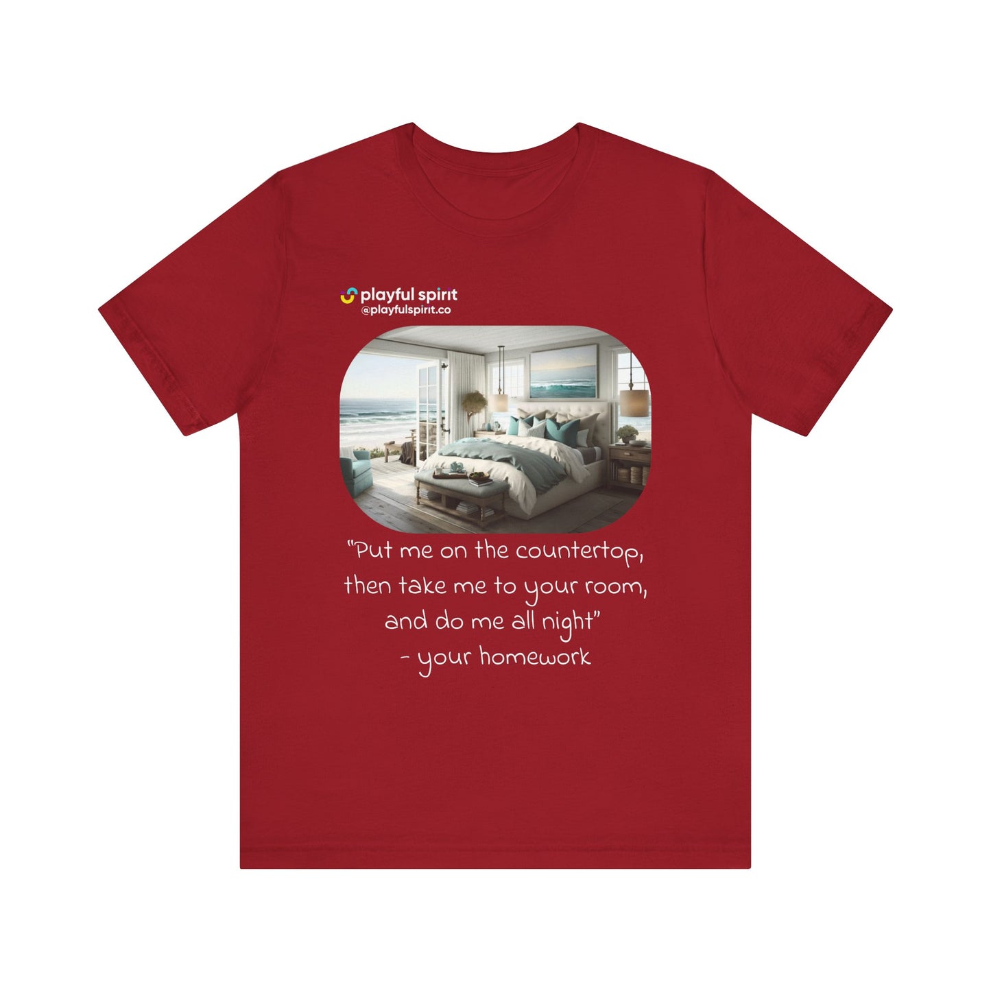 Put me on the countertop, then take me to your room, and do me all night - your homework | Shirt