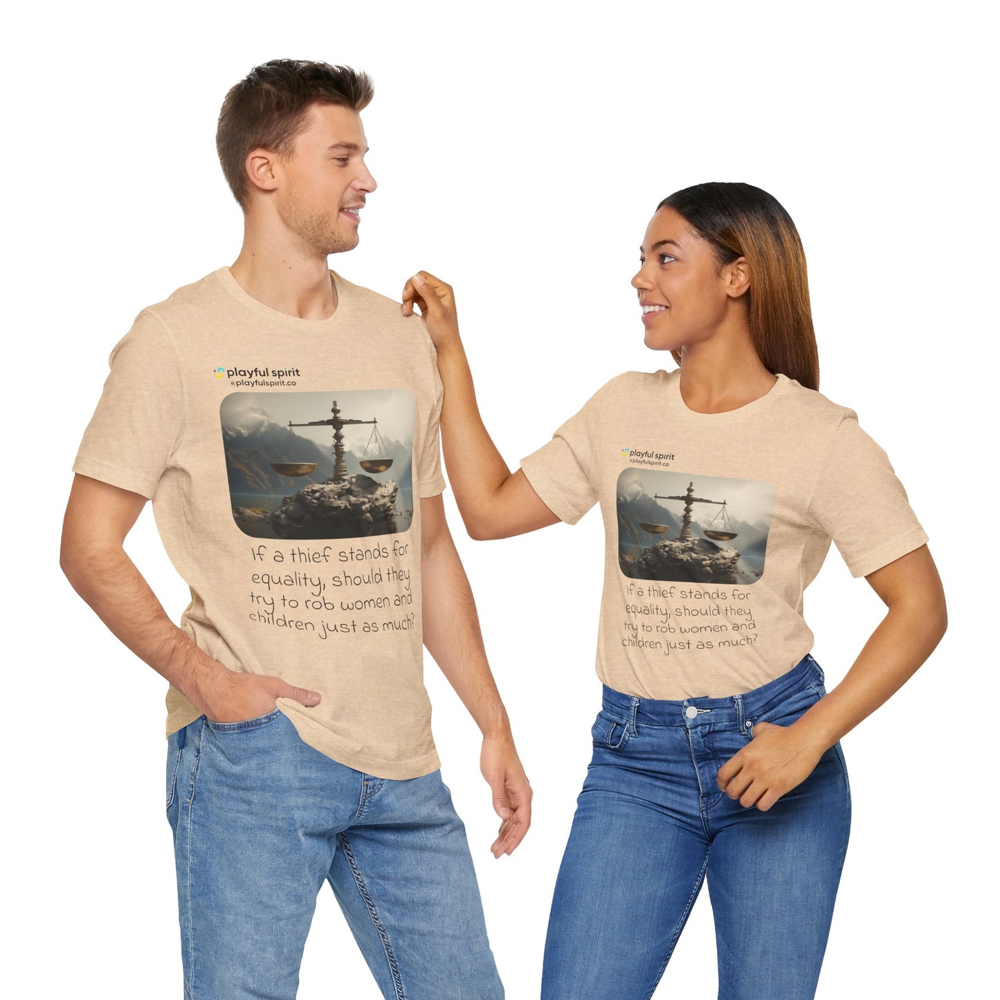 If a thief stands for equality, should they try to rob women and children just as much? | Shirt